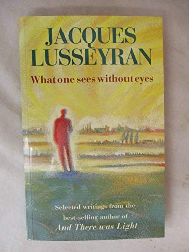 What One Sees Without Eyes: Selected Writings of Jacques Lusseyran Memories