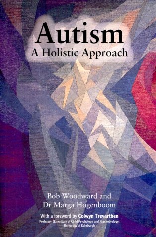 Autism, A Holistic Approach: Forew. by Colwyn Trevarthen. Medicine