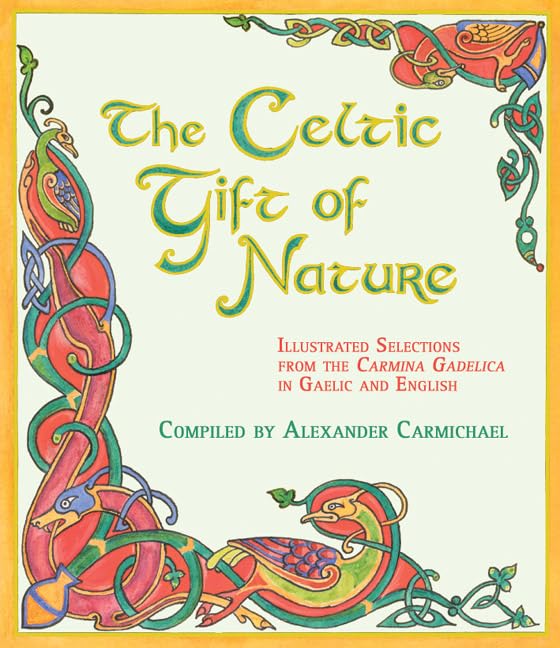 The Celtic Gift Of Nature: Illustrated Selections From The Carmina Gadelica In Gaelic And English. Poetry