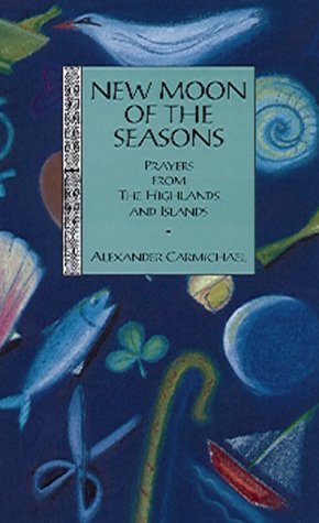 New Moon of the Seasons: Prayers from the Highlands and Islands book