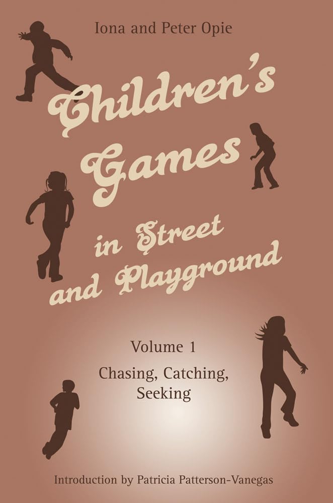 Children's Games in Street and Playground: Chasing, Catching, Seeking: Volume 1: Chasing, Catching, Seeking Social Sciences