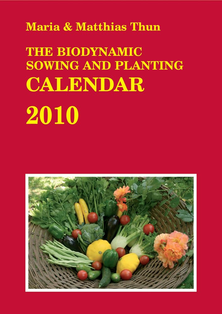 The Biodynamic Sowing and Planting Calendar 2010 Garden & Plants