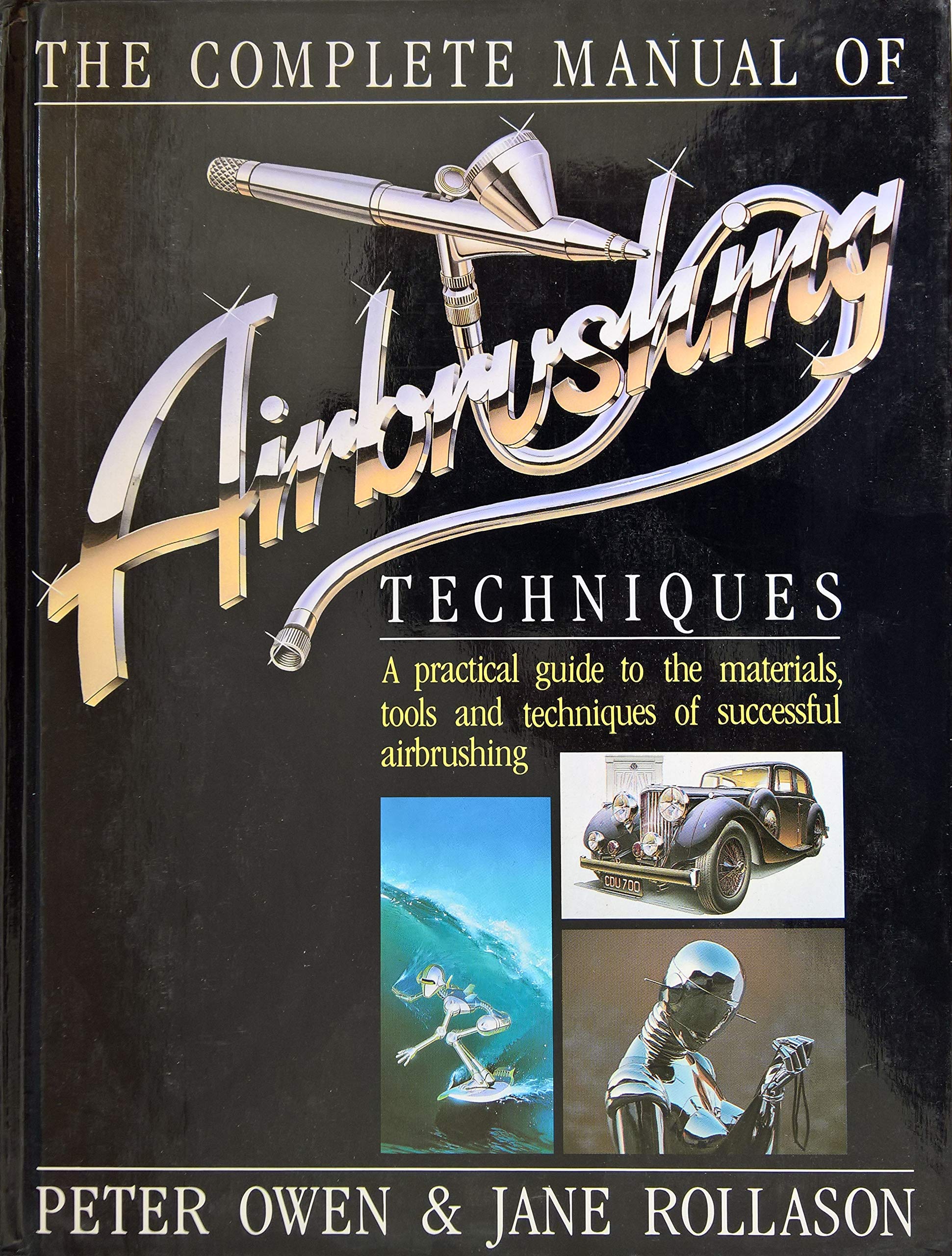The Complete Manual of Air Brushing Techniques: A Practical Guide to the Materials, Tools and Techniques of Successful Air Brushing Film, Art & Culture