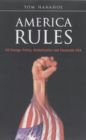 America Rules: US Foreign Policy, Globalisation and Corporate USA Politics & History