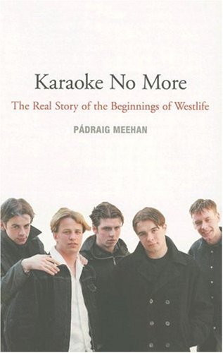 Karaoke No More: The Real Story of the Beginnings of 'Westlife' Pop culture