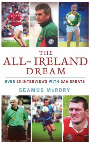 The All-Ireland Dream: Over 20 Interviews with GAA Greats book