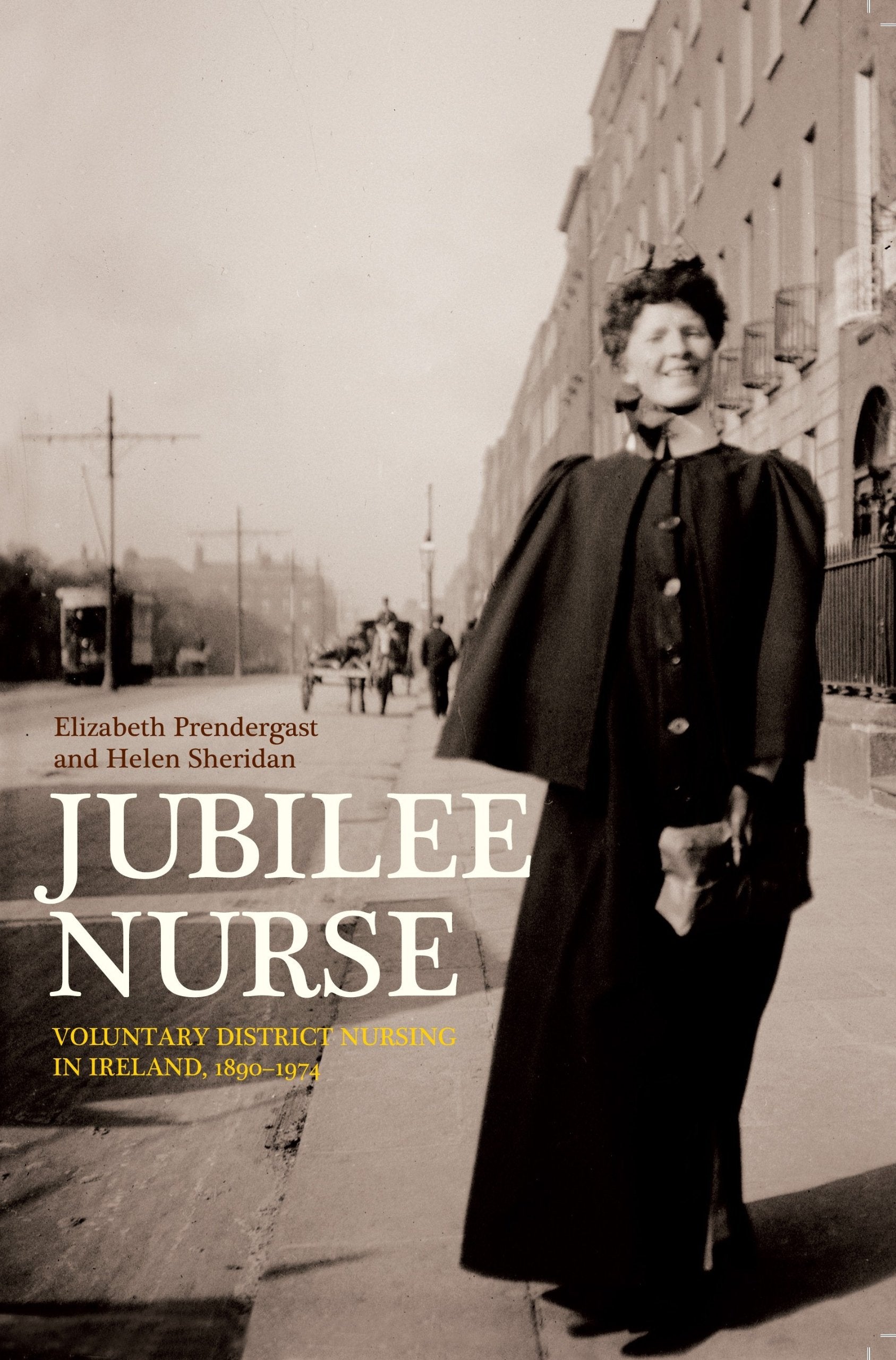 Jubilee Nurse: Voluntary District Nursing in Ireland, 1890-1974 book