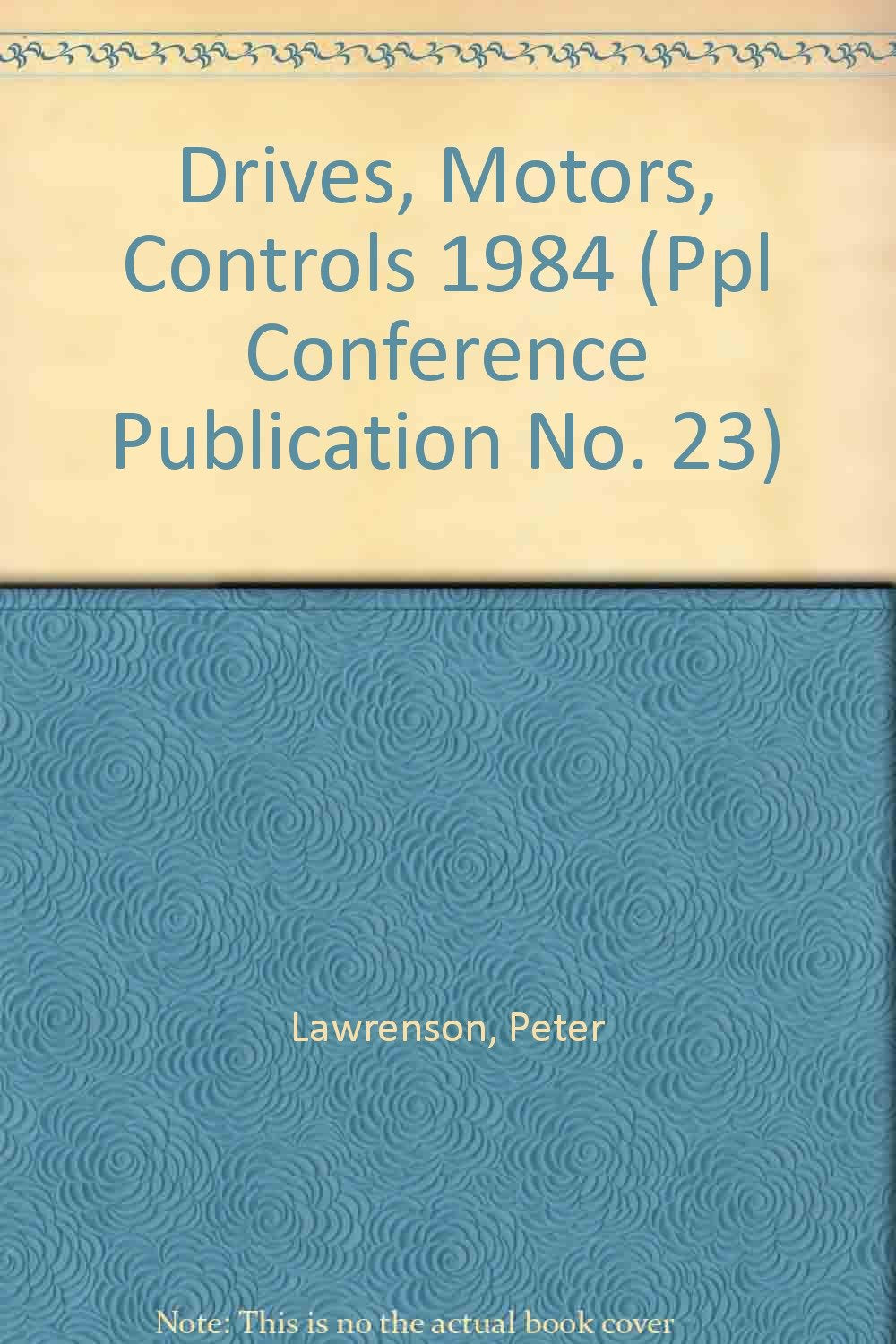 Proceedings of the Conference on Drives/Motors/Controls 84 (Ppl Conference Publication No. 23) Business & Technology