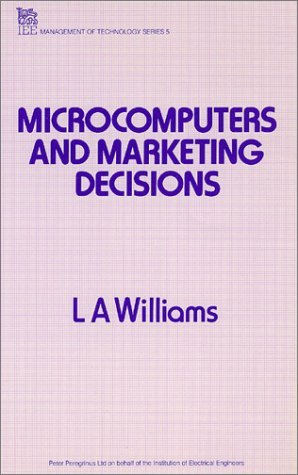 Microcomputers and Marketing Decisions (Iee Management of Technology Series, 5) Business, Finance & Career