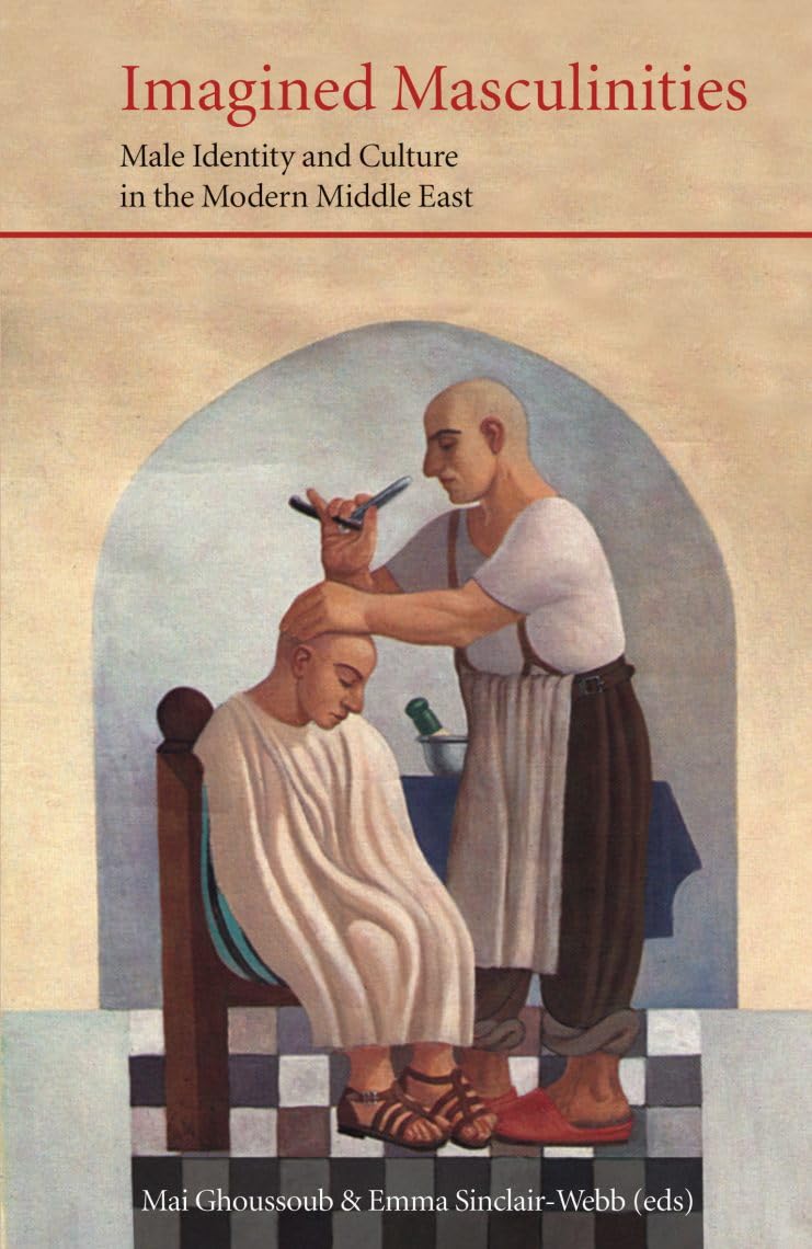 Imagined Masculinities: Male Identity and Culture in the Modern Middle East (Saqi Essentials) Religion & Esotericism