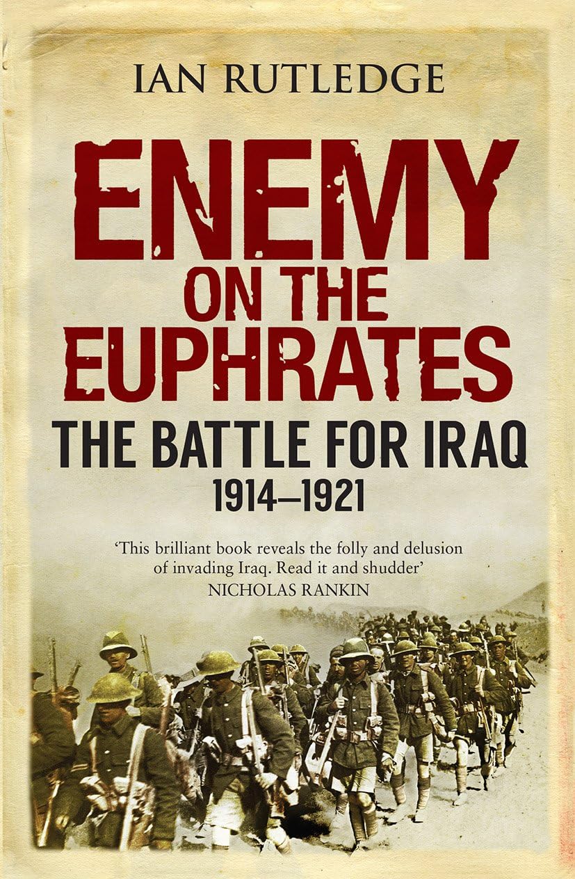 Enemy on the Euphrates: The Battle for Iraq, 1914-1921 Social Sciences