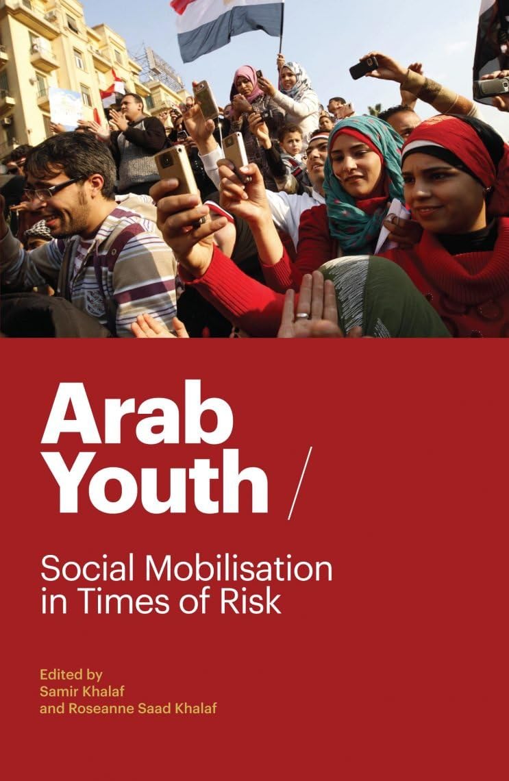 Arab Youth: Social Mobilization in Times of Risk: Social Mobilisation in Times of Risk Books
