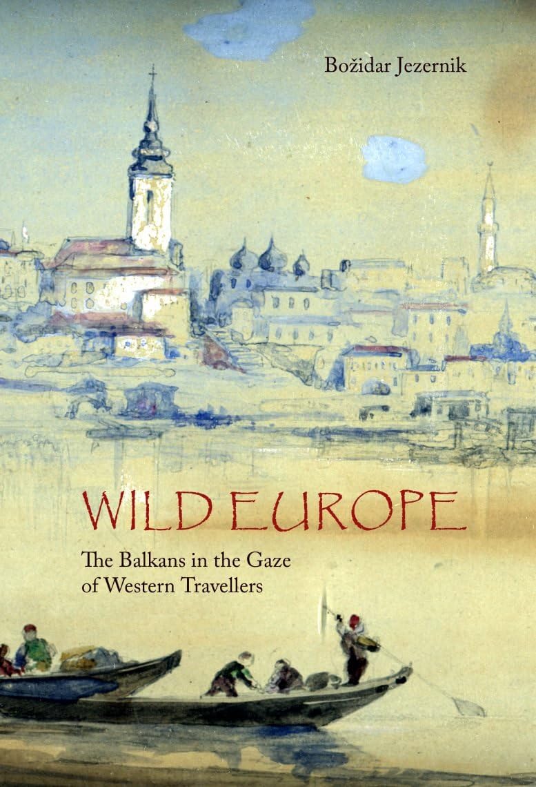 Wild Europe: The Balkans in the Gaze of Western Travellers Social Sciences