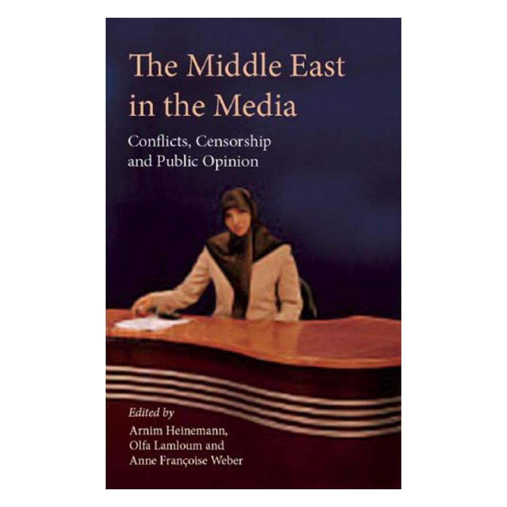 The Middle East in the Media: Conflicts, Censorship and Public Opinion Media & Communication