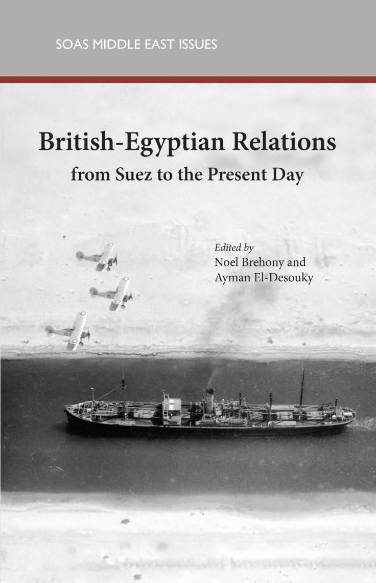 British-Egyptian Relations from Suez to the Present Day (Soas Middle East Issues Series) Social Sciences