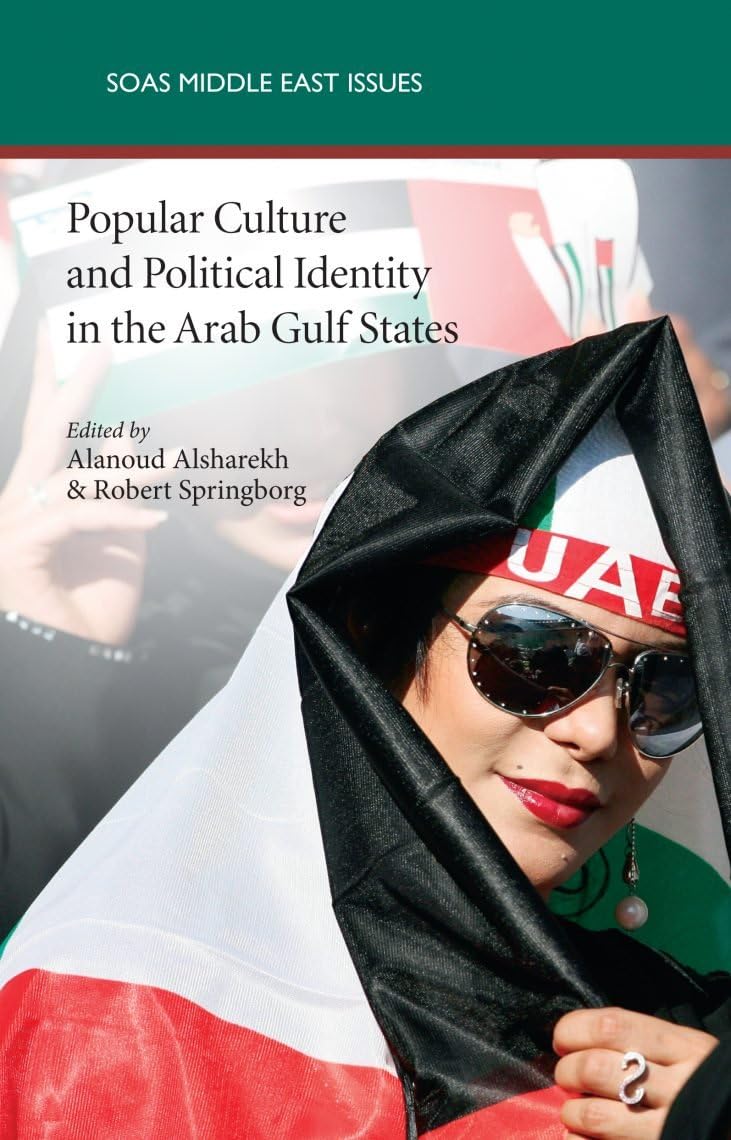 Popular Culture and Political Identity in the Arab Gulf States (Soas Middle East Issues Series) Books