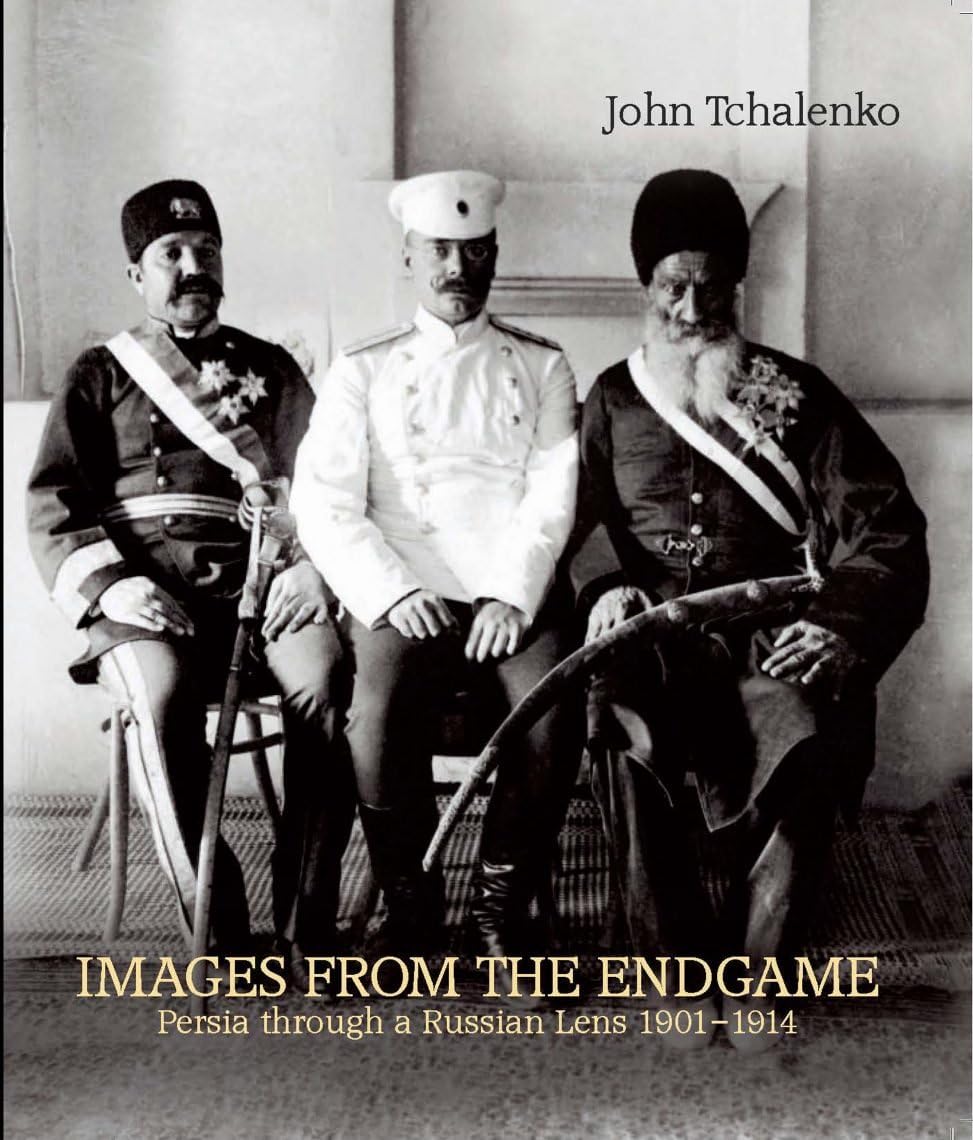 Images from the Endgame: Persia Through a Russian Lens 1901-1914 Social Sciences