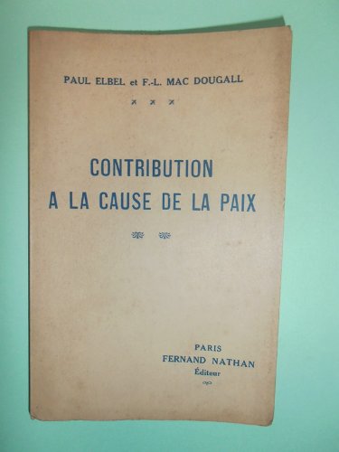 Paul Elbel et F.-L. Mac Dougall. Contribution à la cause de la paix. Paul Elbel,... Le Problème de la paix, enchevêtrement politique, difficultés psychologiques, réalités économiques. F.-L. Mac Dougall,... Apaisement économique Books