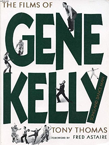 The Films of Gene Kelly - Song and Dance Man book
