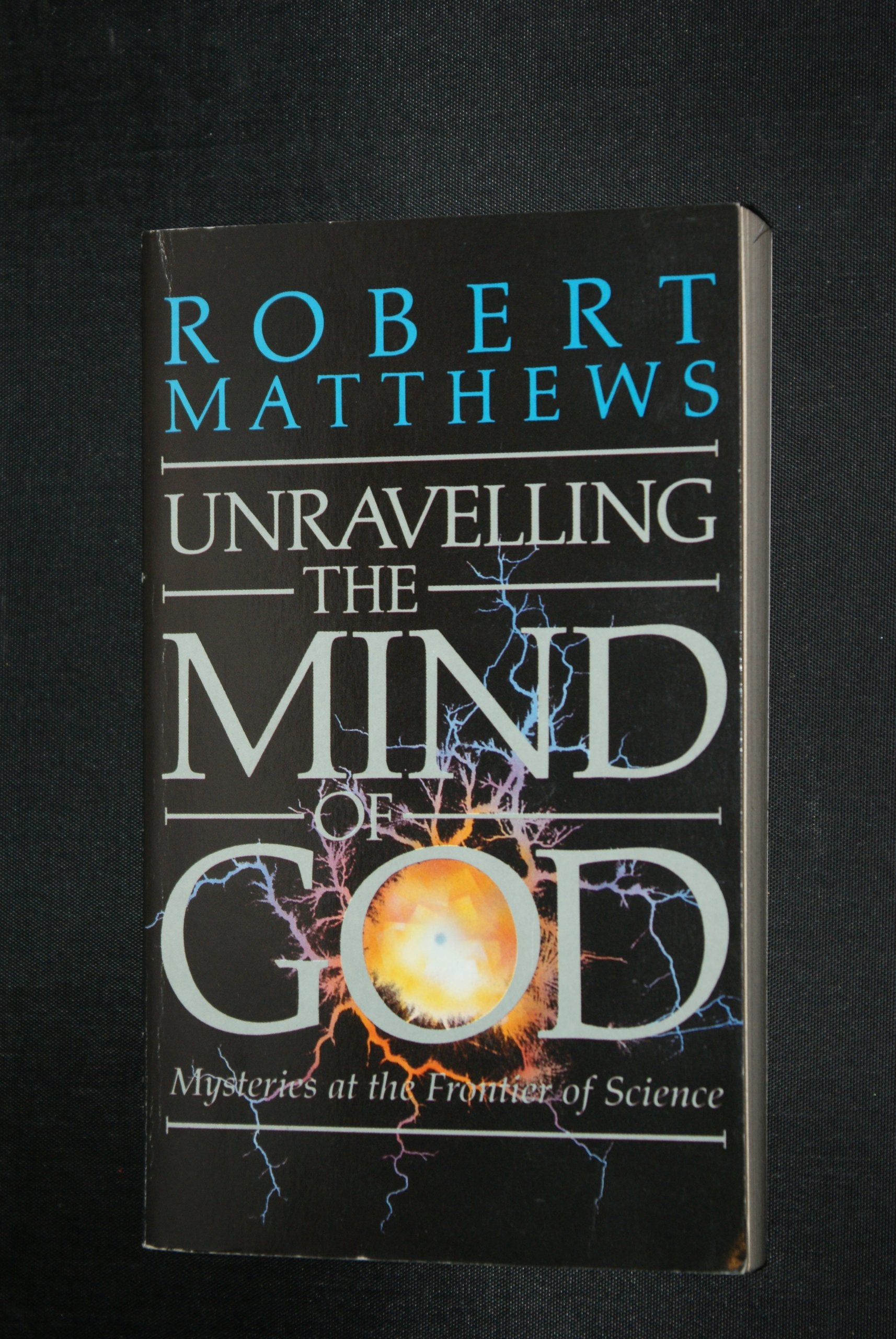 Unraveling the Mind of God: Mysteries at the Frontier of Science: Mysteries at the Frontiers of Science Business & Technology