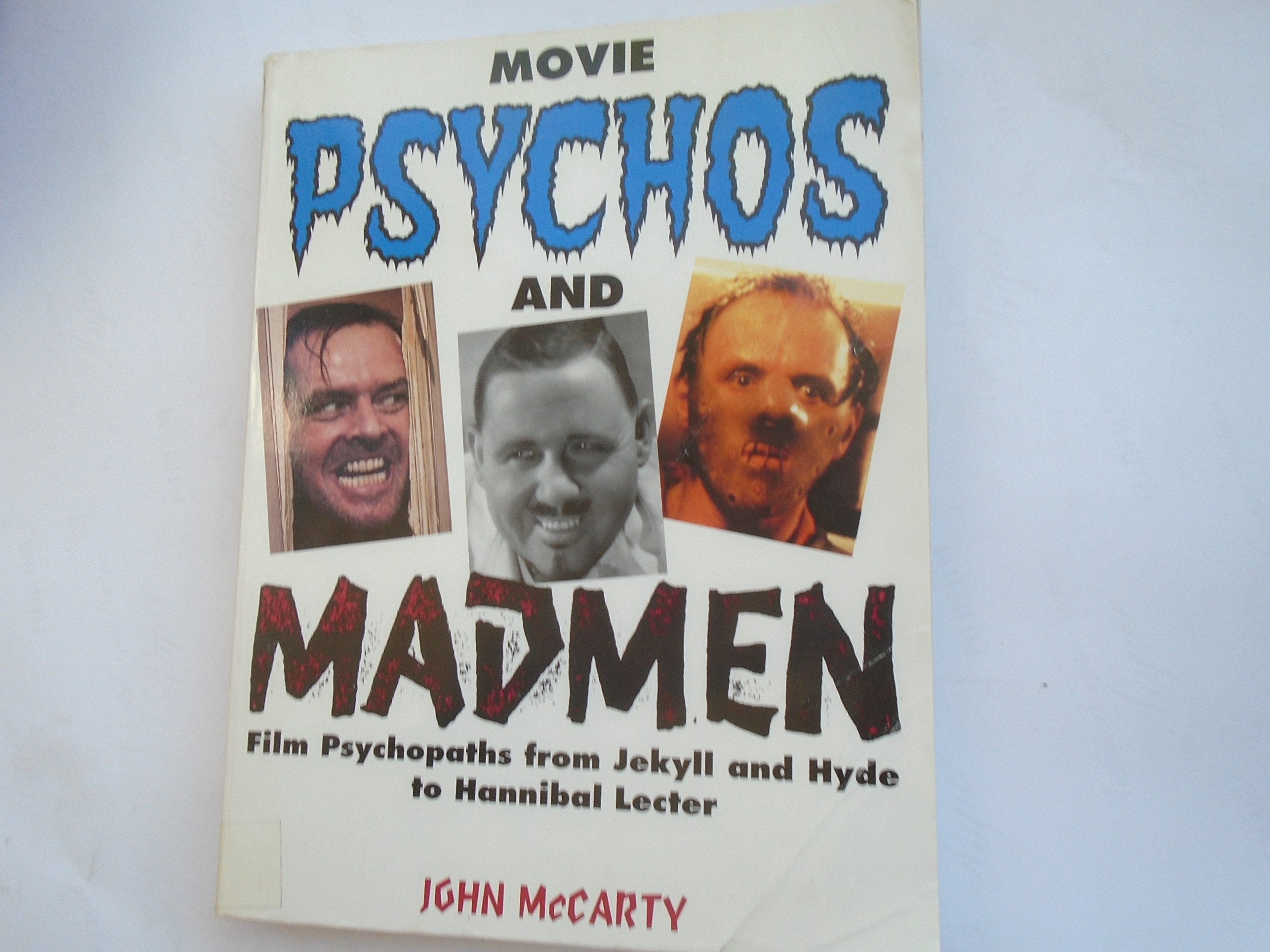 Psychos and Madmen: The Definitive Book on Film Psychopaths, from Jekyll and Hyde to Hannibal Lecter Film, Art & Culture