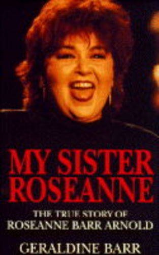 My Sister Roseanne: True Story of Roseanne Barr Arnold Art & Literature