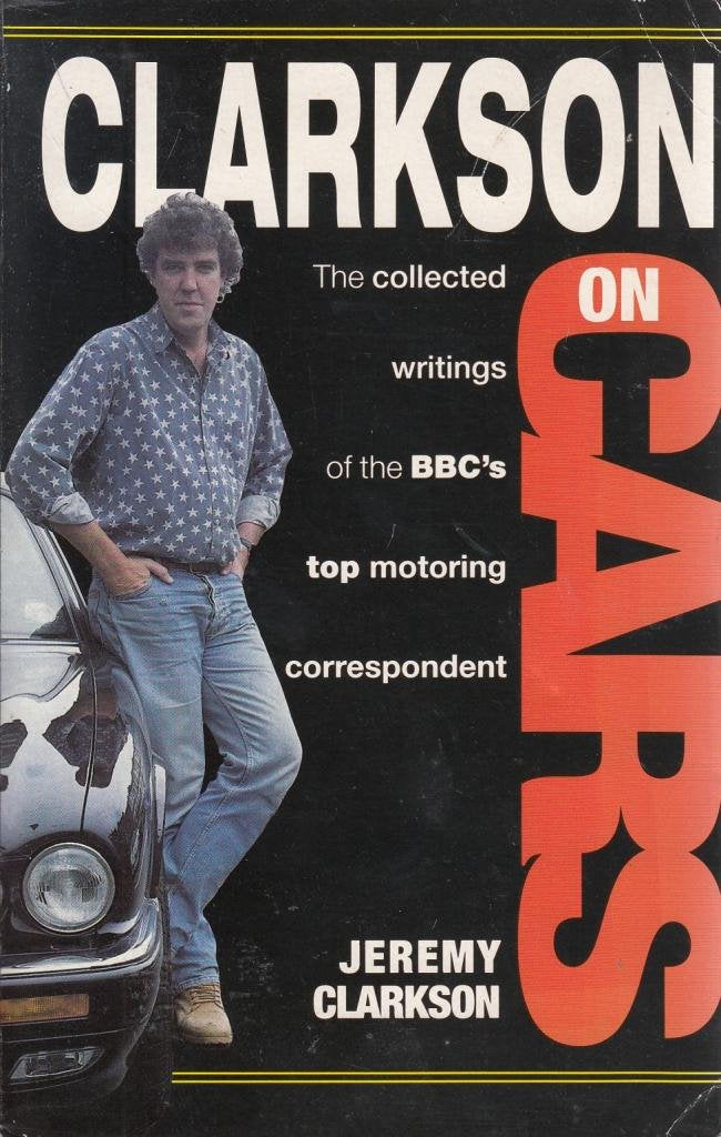 Clarkson on Cars: Writings and Rantings of the BBC's Top Motoring Correspondent Leisure, Home & Garden