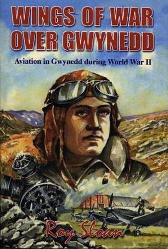 Wings of War over Gwynedd - Aviation in Gwynedd During World War II book