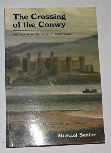 The Crossing of the Conwy and Its Role in the Story of North Wales (The Michael Senior series) Leisure, Home & Garden