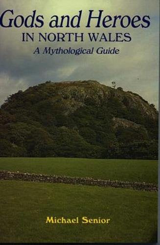 Gods and Heroes in North Wales - A Mythological Guide Books