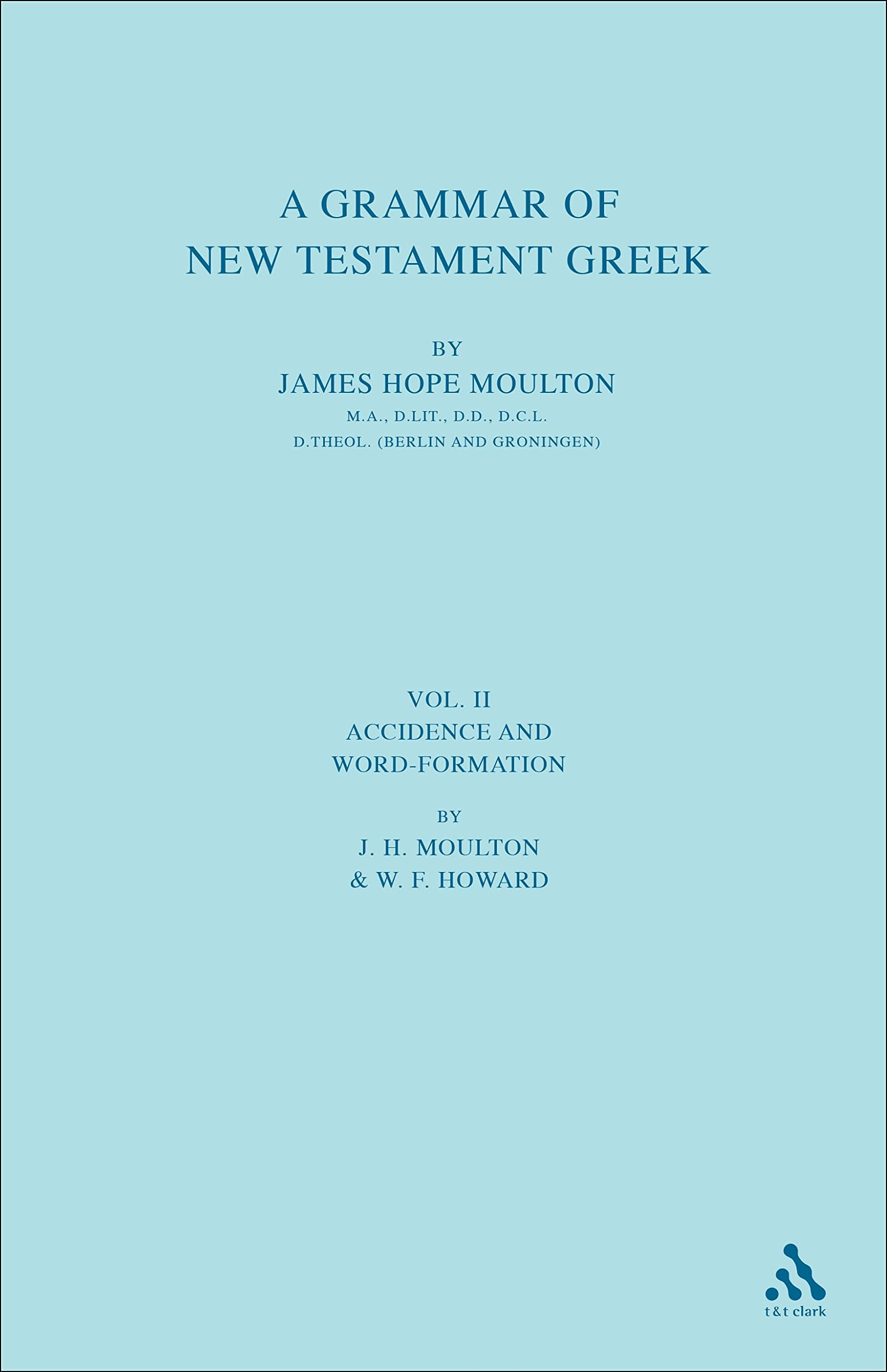 A Grammar of New Testament Greek: Volume 2: Accidence and Word Formation Foreign Languages ​​& Dictionaries