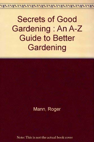 Secrets of Good Gardening : An A-Z Guide to Better Gardening Books