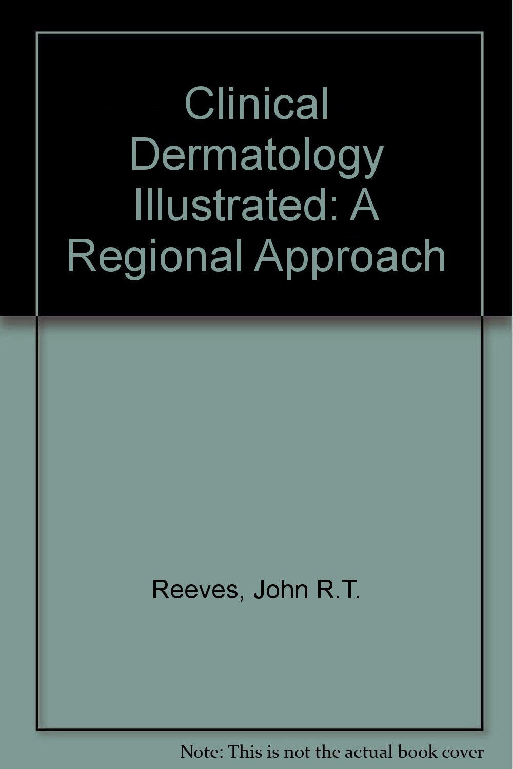 Clinical Dermatology Illustrated: A Regional Approach Medicine