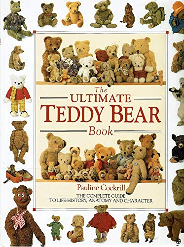The Ultimate Teddy Bear Book: The Complete Guide to Life- History, Anatomy and Character Books