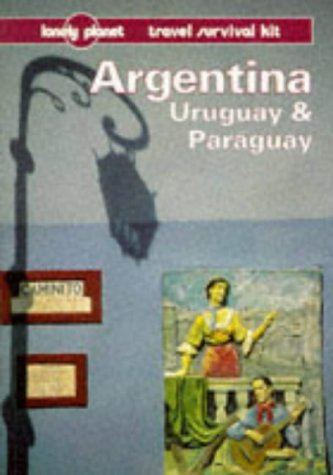 Argentina, Uruguay and Paraguay: A Travel Survival Kit (Lonely Planet Travel Survival Kit) Leisure, Home & Garden