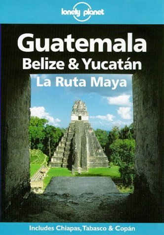 Guatemala, Belize and Yucatan (Lonely Planet Travel Guides) Leisure, Home & Garden