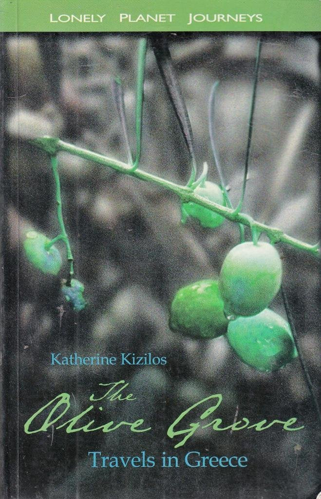 The Olive Grove: Travels in Greece (Lonely Planet Journeys) Social Sciences