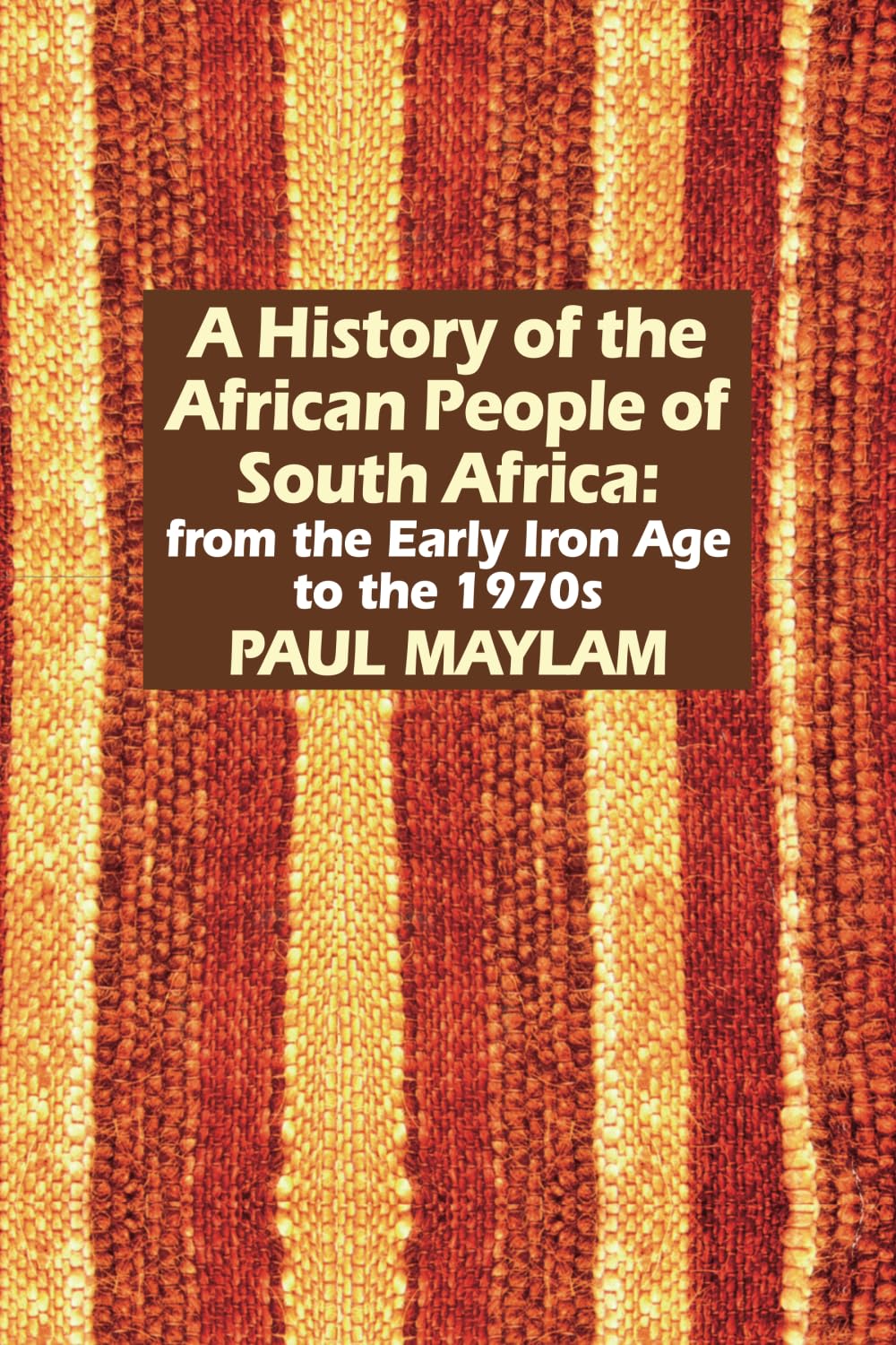 History of the African People of South Africa: From the Early Iron Age to the 1970s Politics & History