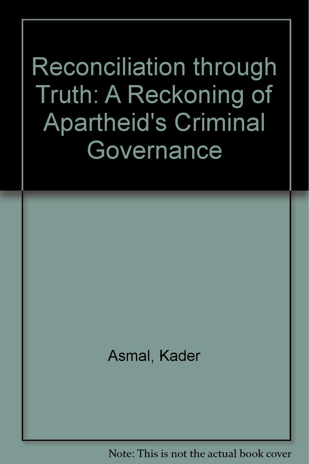Reconciliation through Truth: A Reckoning of Apartheid's Criminal Governance Books