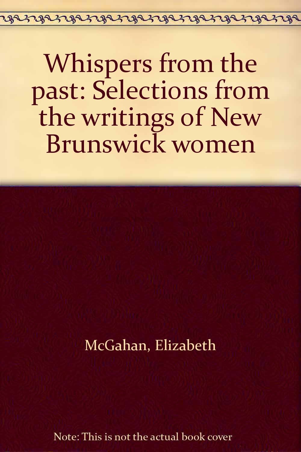 Whispers from the past: Selections from the writings of New Brunswick women Books