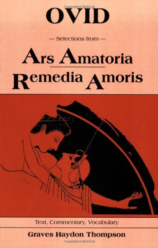 Selections from Ars Amatoria Remedia Amoris: Text, Commentary, Vocabulary Poetry
