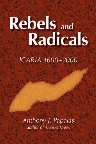 Rebels And Radicals: Icaria 1600-2000 Politics & History