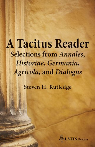 A Tacitus Reader: Selections from Annales, Historiae, Germanica, Agricola, and Dialogus: Selections from Annales, Historiae, Germania, Agricola, and Dialogus (BC Latin Readers) Classics