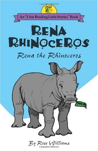 Rena Rhinoceros =: Rena the Rhinoceros (I Am Reading Latin Stories) Poetry
