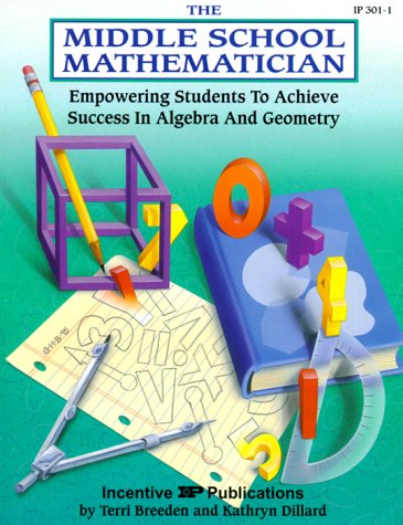 The Middle School Mathematician: Empowering Students to Achieve Success in Algebra & Geometry Mathematics