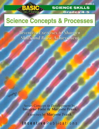 Science Concepts & Processes: Grades 4-5 Inventive Exercises to Sharpen Skills and Raise Achievement (Basic Not Boring) Reference Books