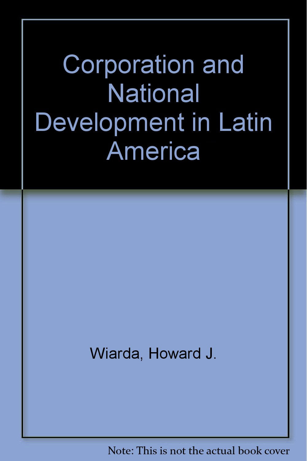 Corporatism And National Development In Latin America Politics & History