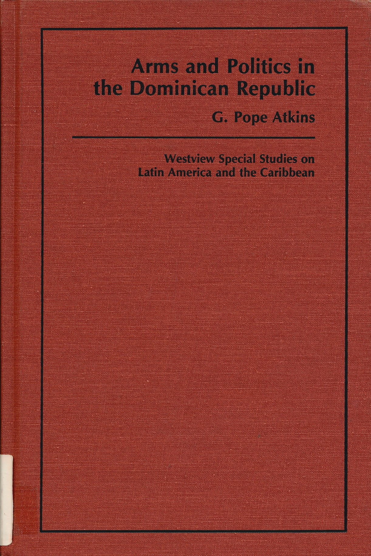 Arms And Politics In The Dominican Republic (Special Studies on Latin America & the Caribbean) Politics & History