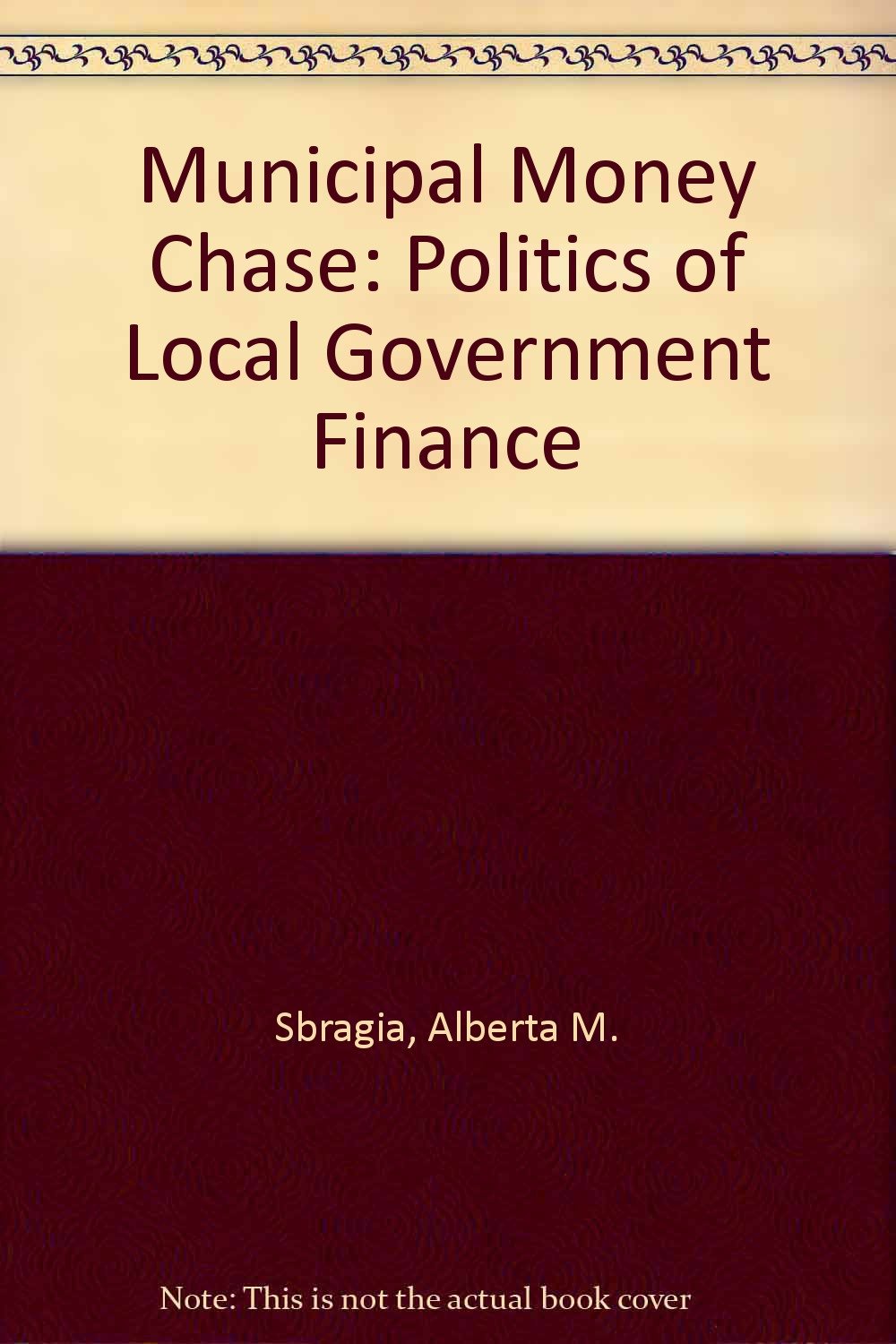 The Municipal Money Chase: The Politics Of Local Government Finance Social Sciences