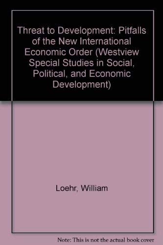 Threat To Development: Pitfalls Of The Nieo (WESTVIEW SPECIAL STUDIES IN SOCIAL, POLITICAL, AND ECONOMIC DEVELOPMENT) Social Sciences